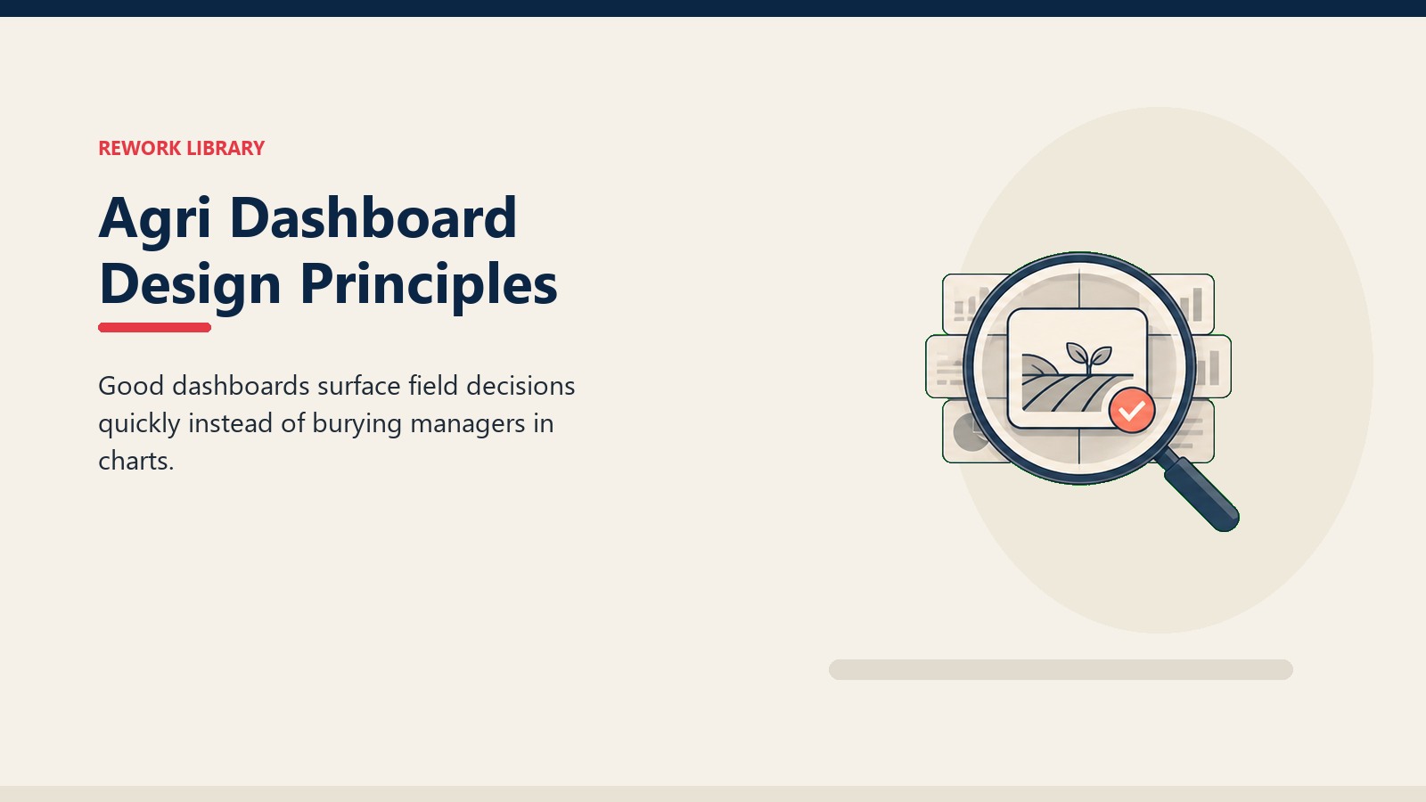 Agri Dashboard Design Principles showing decision lens focusing multiple pale metric cards into one clear field action card with coral priority marker