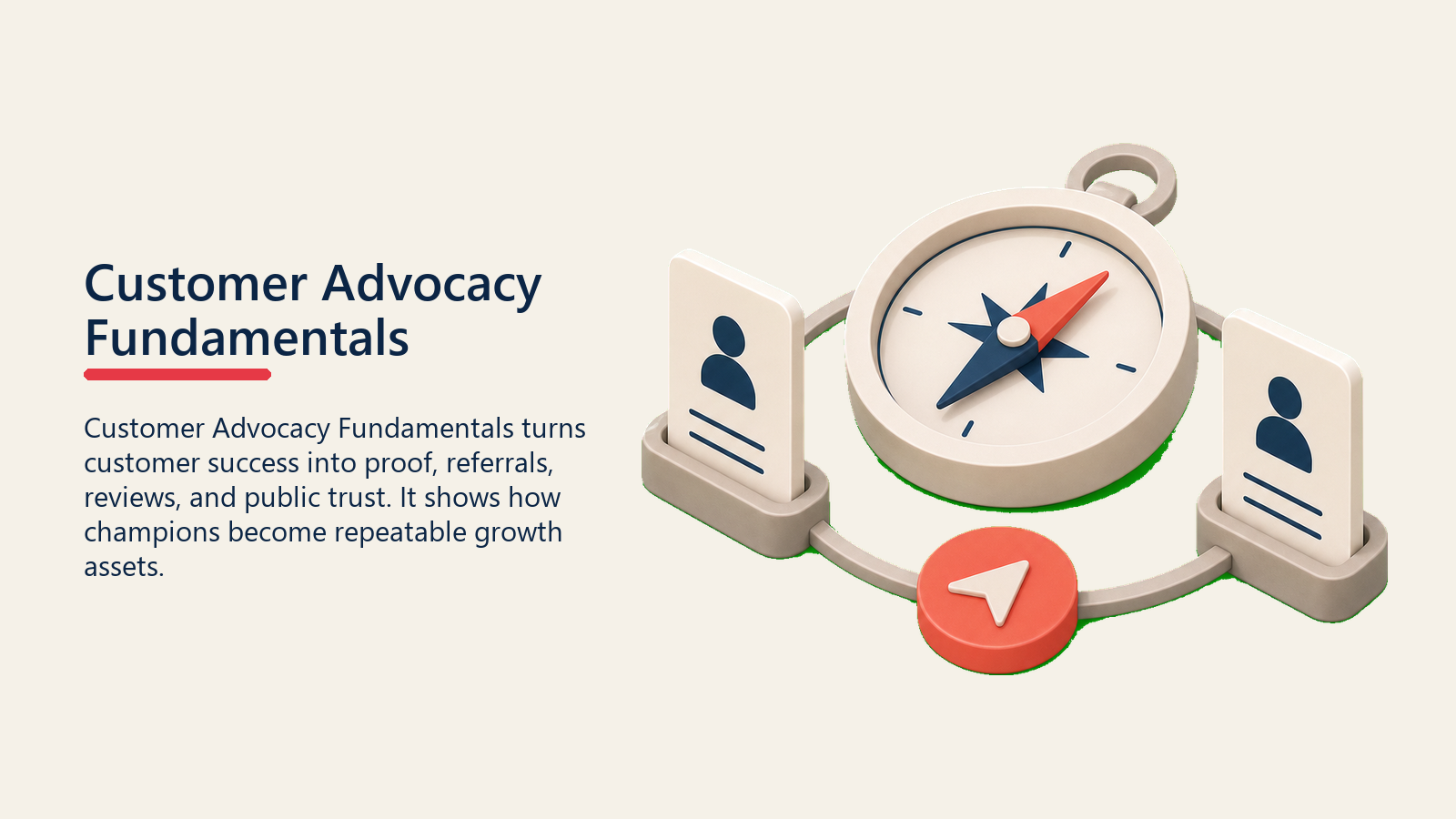 Customer Advocacy Fundamentals showing a calm compass-like customer advocacy object surrounded by two blank proof cards and one coral direction marker for customer advocacy fundamentals